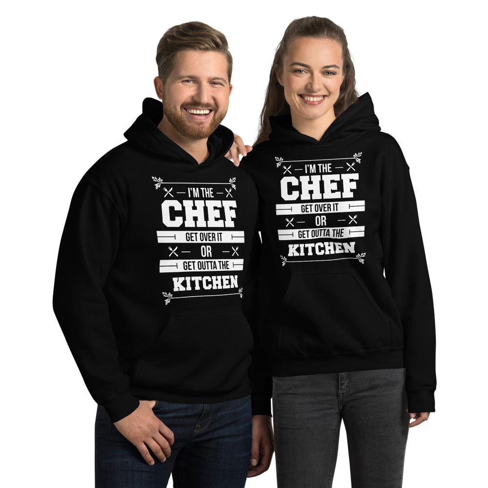 I'm The Chef Get Over It Or Get Outta The Kitchen Unisex Hoodie
