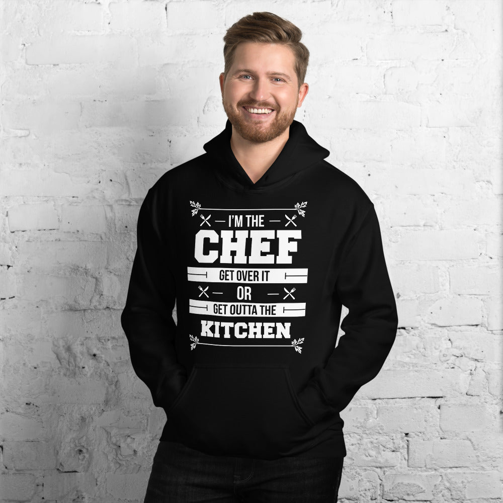 I'm The Chef Get Over It Or Get Outta The Kitchen Unisex Hoodie