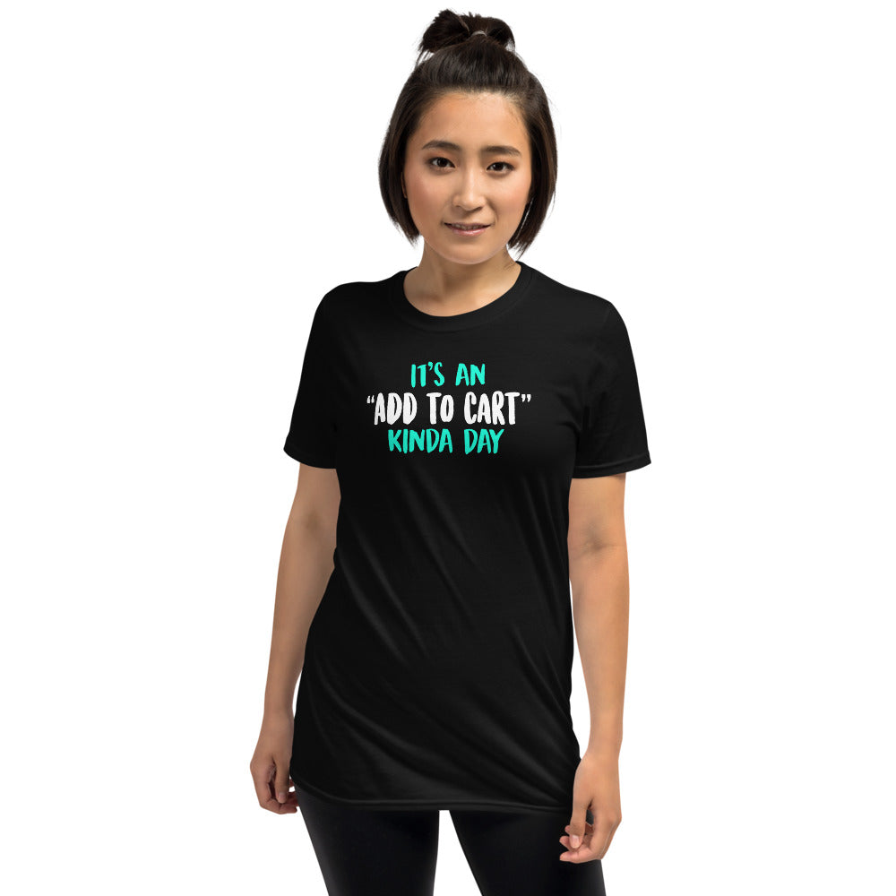 It's An Add To Cart Kinda Day Unisex T-Shirt