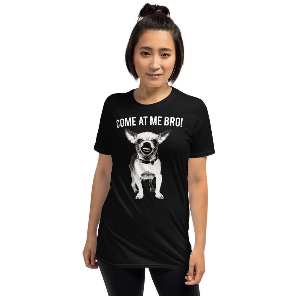 Come At Me Bro Chihuahua Dog Lover Dogs Chihuahuas Unisex T-Shirt