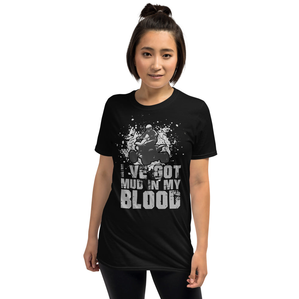 I've Got Mud In My Blood - Quad Bike Motorbike Unisex T-Shirt