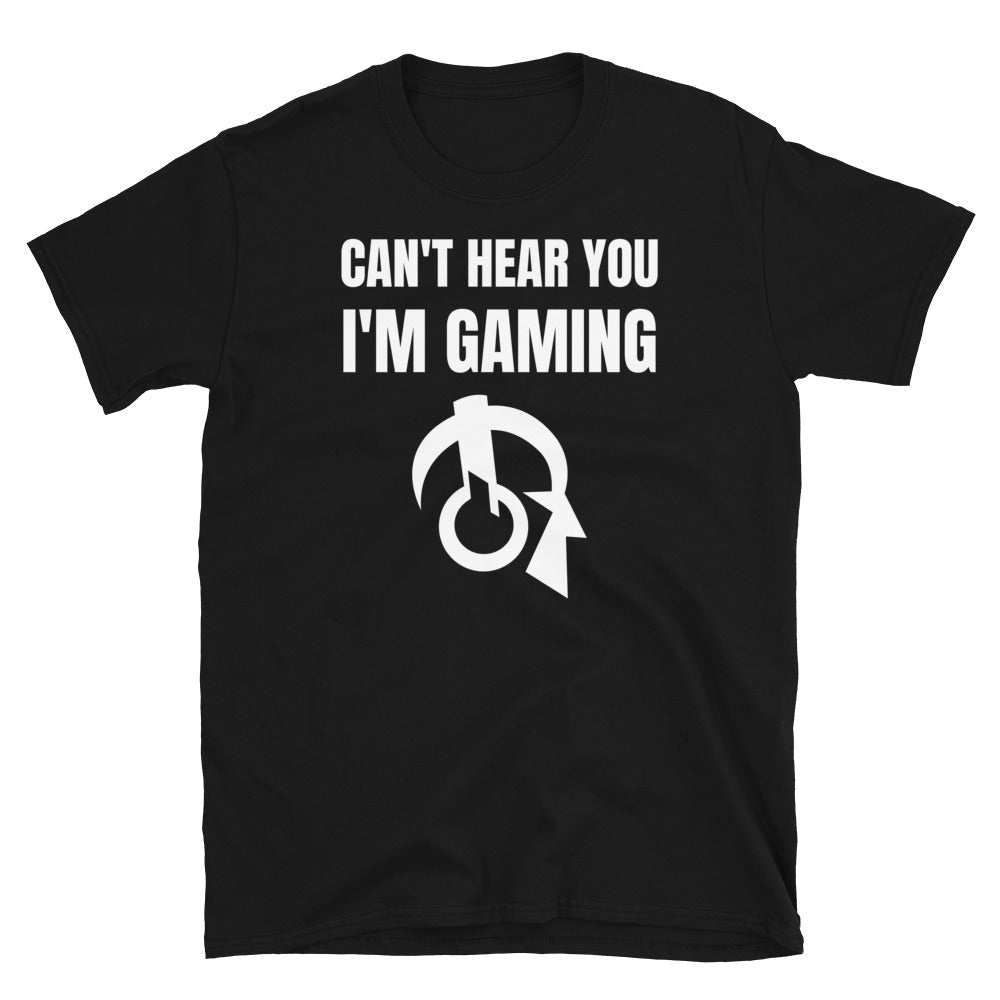 Can't Hear You I'm Gaming Video Game Unisex T-Shirt