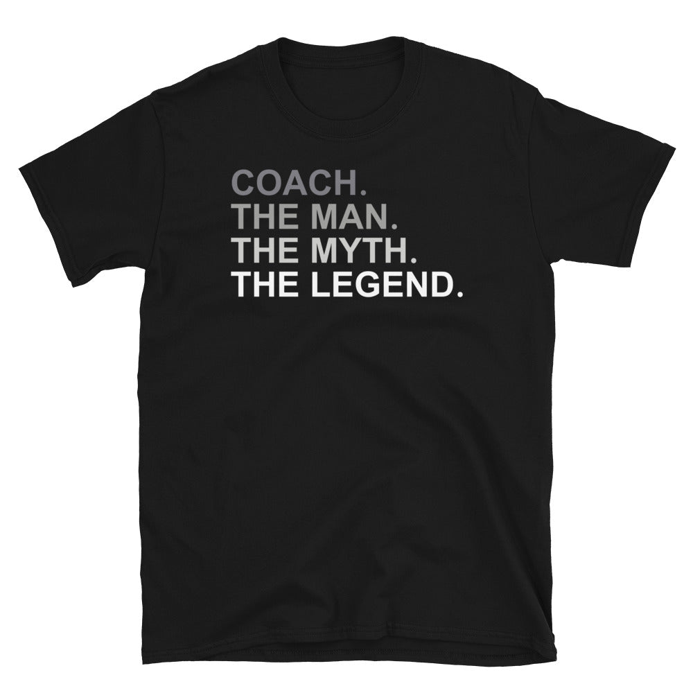 Coach The Man The Myth The Legend Unisex T-Shirt