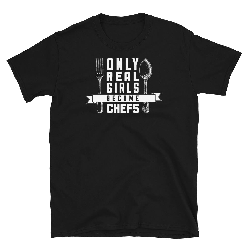 Only Real Girls Become Chefs - Chef Unisex T-Shirt
