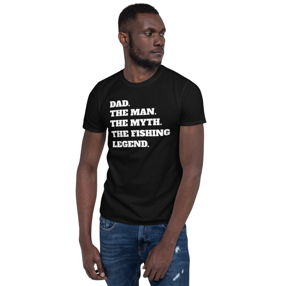 Dad The Man The Myth The Fishing Legend Unisex T-Shirt