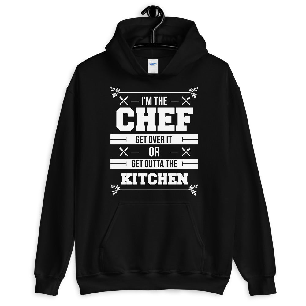 I'm The Chef Get Over It Or Get Outta The Kitchen Unisex Hoodie