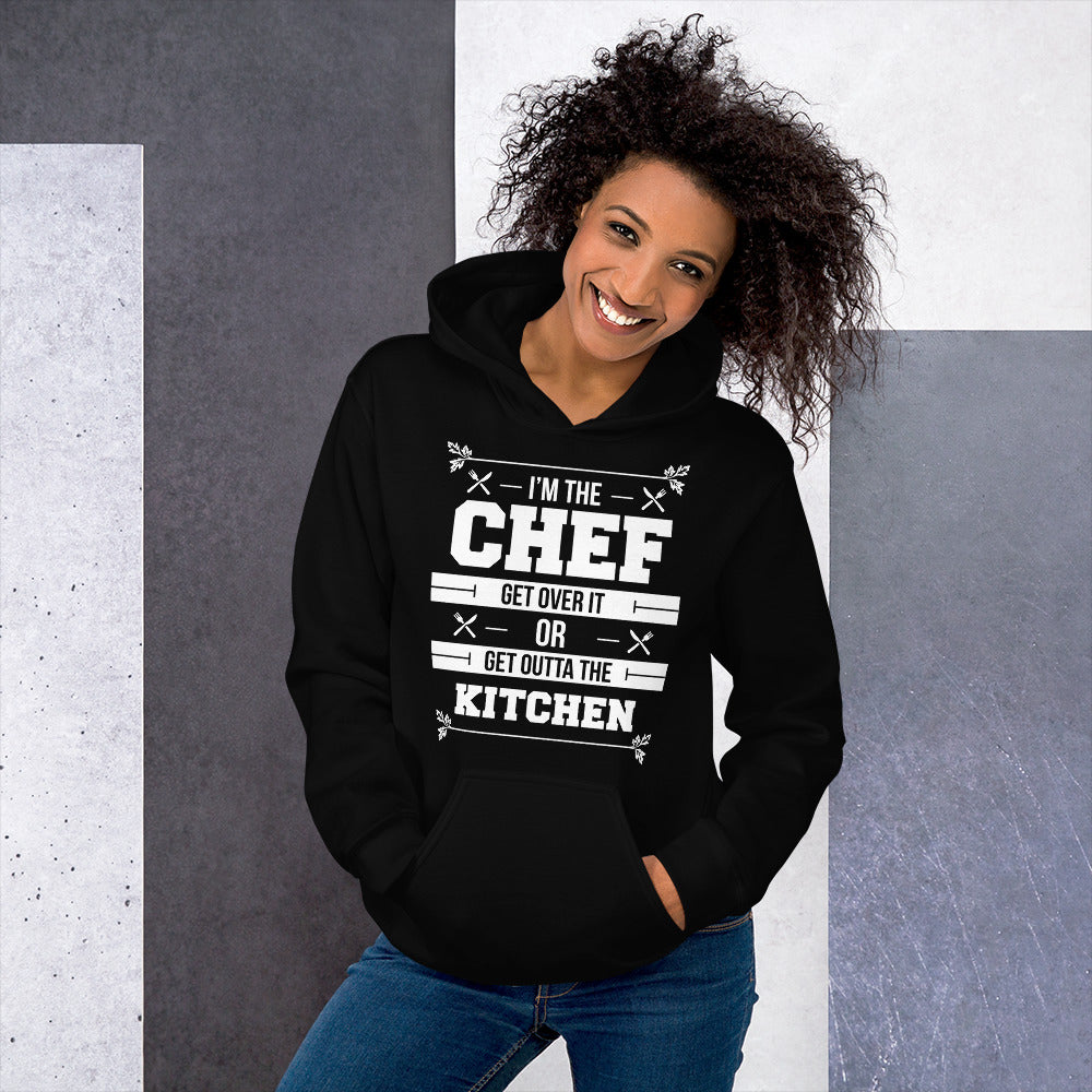 I'm The Chef Get Over It Or Get Outta The Kitchen Unisex Hoodie