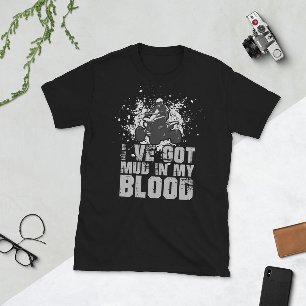 I've Got Mud In My Blood - Quad Bike Motorbike Unisex T-Shirt