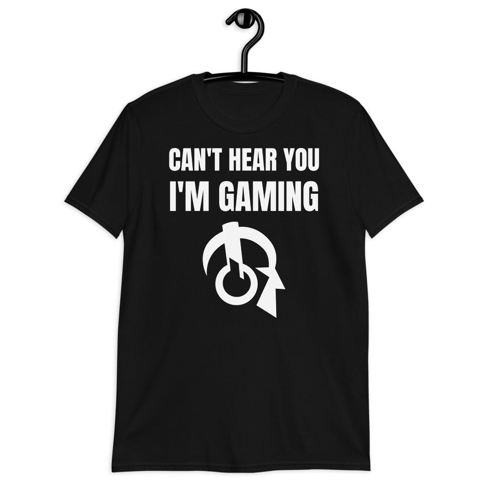Can't Hear You I'm Gaming Video Game Unisex T-Shirt