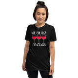 At My Age I Need Glasses - Wine Lover Unisex T-Shirt wine shirt, wine t shirts