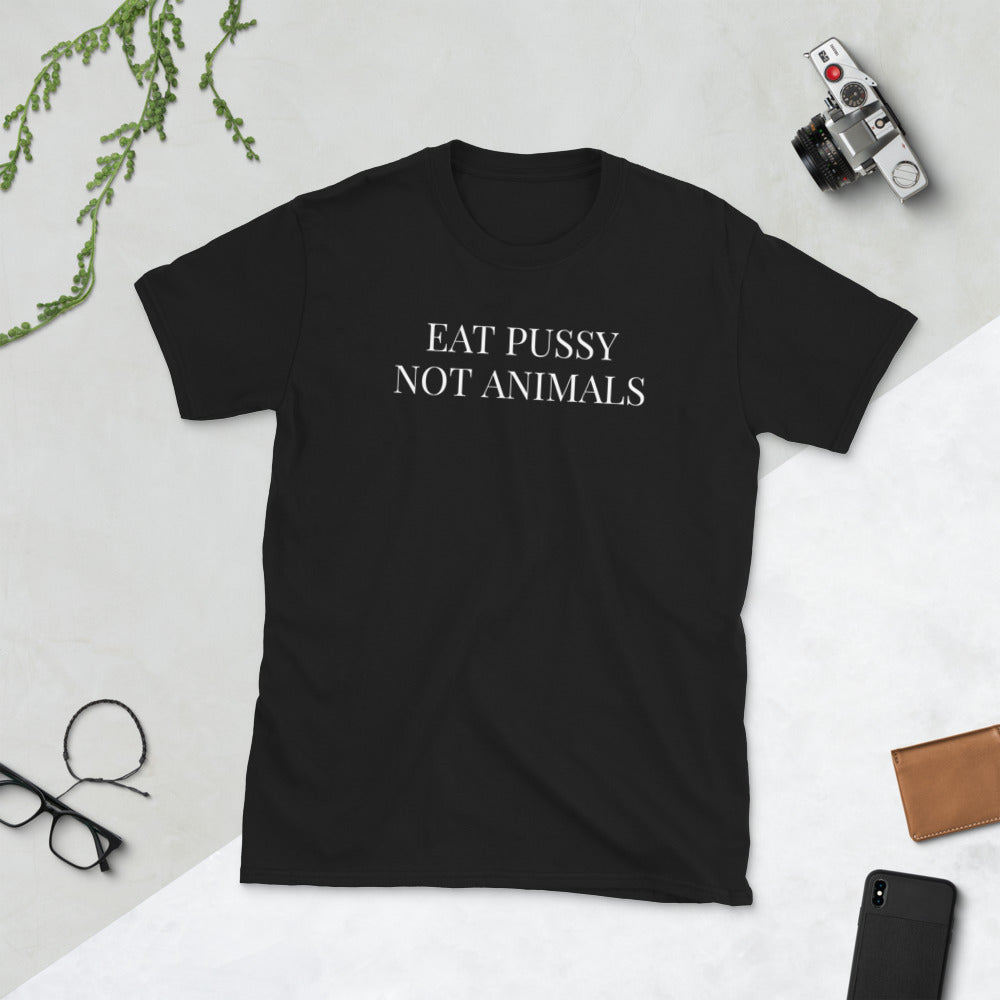Eat Pussy Not Animals - Vegan Veganism Vegetarian Unisex T-Shirt