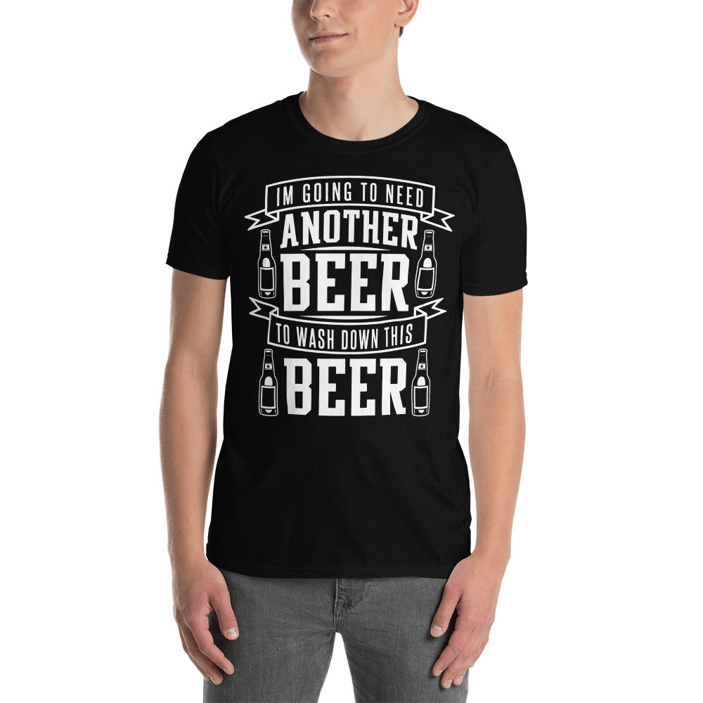 I'm Going To Need Another Beer To Wash Down This Beer - Beer Lover Unisex T-Shirt