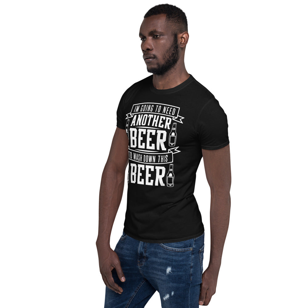 I'm Going To Need Another Beer To Wash Down This Beer - Beer Lover Unisex T-Shirt