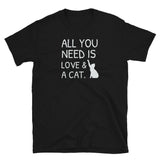All You Need Is Love & A Cat Unisex T-Shirt kitten kitty Cat Cats Shirt Cat lover Cats Shirt cat shirts, funny cat shirts, 