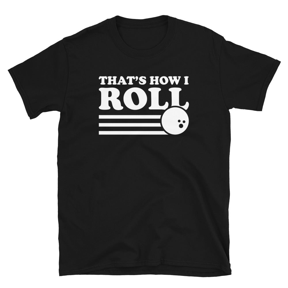 Bowling That's How I Roll Unisex T-Shirt