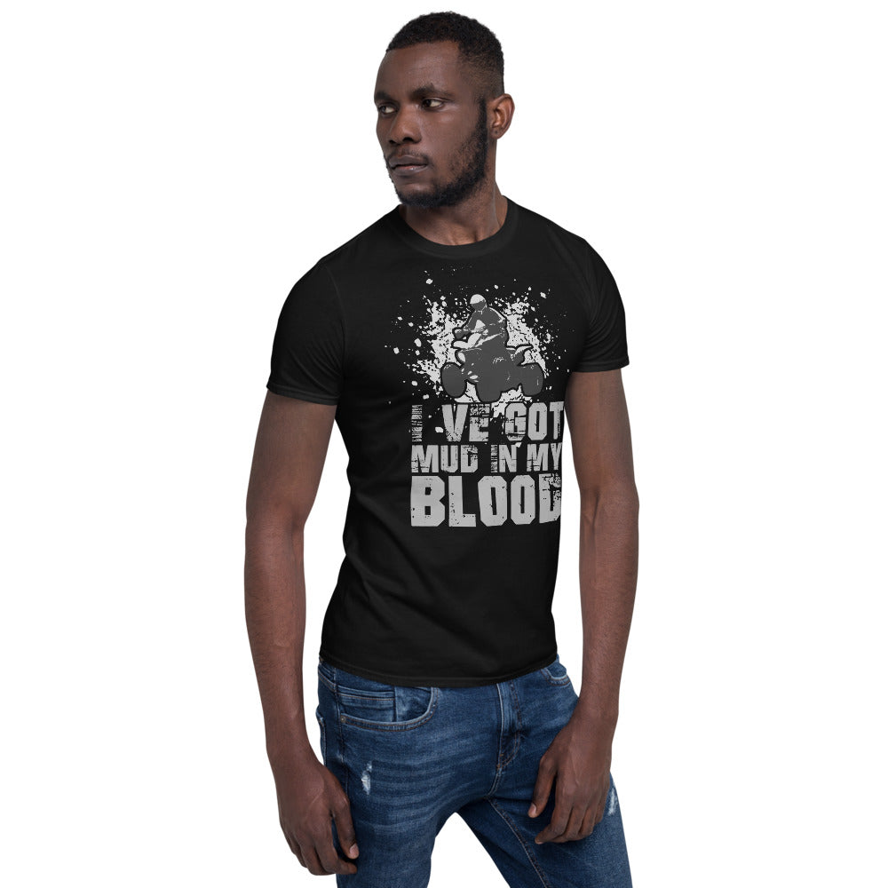 I've Got Mud In My Blood - Quad Bike Motorbike Unisex T-Shirt