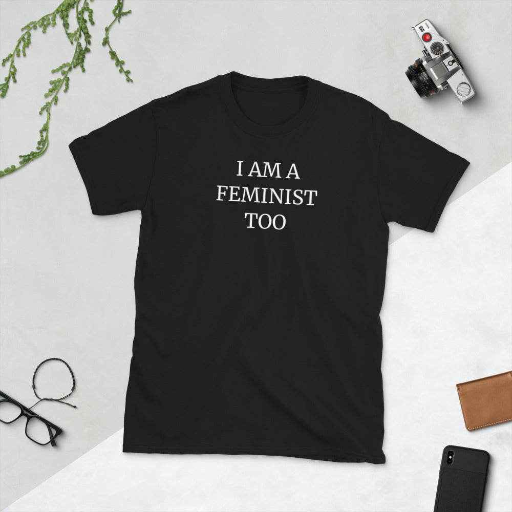 I Am A Feminist Too - Feminism T-Shirt