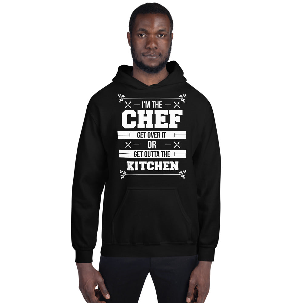 I'm The Chef Get Over It Or Get Outta The Kitchen Unisex Hoodie