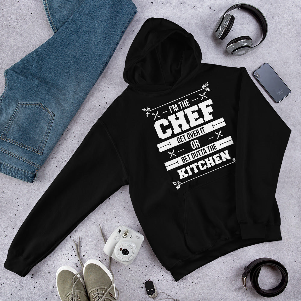 I'm The Chef Get Over It Or Get Outta The Kitchen Unisex Hoodie