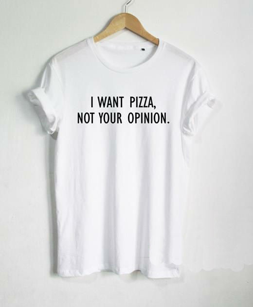 I Want Pizza Not Your Opinion Women T-Shirt