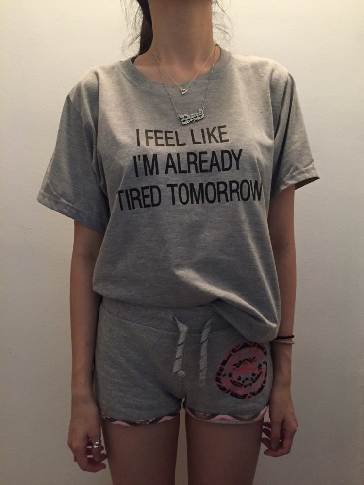 I Feel Like I'm Already Tired Tomorrow Funny T-Shirt