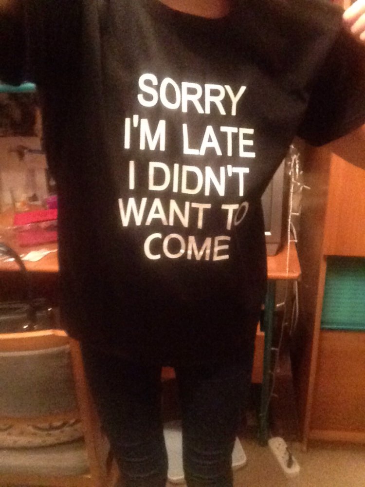 Sorry I'm Late I Didn't Want To Come T-Shirt