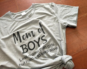 Mom Of Boys Less Drama Than Girls, But Harder To Keep Alive T-Shirt Mom Of Boys Less Drama Than Girls, But Harder To Keep Alive T-Shirt