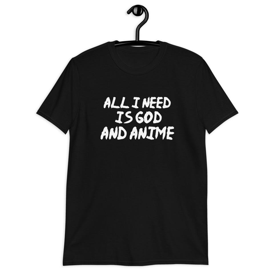 All I Need Is God And Anime Unisex T-Shirt