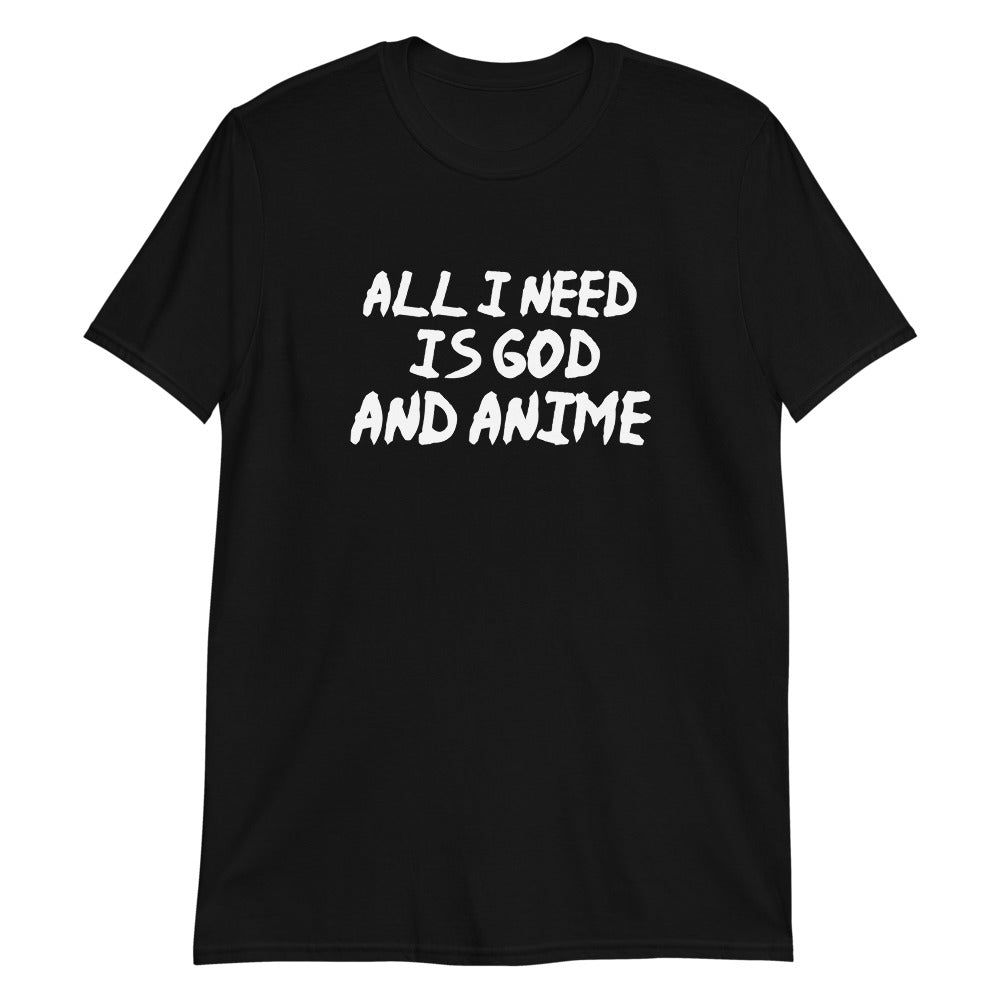 All I Need Is God And Anime Unisex T-Shirt