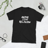 Anime Is My Religion Unisex T-Shirt Anime Is My Religion Unisex T-Shirt