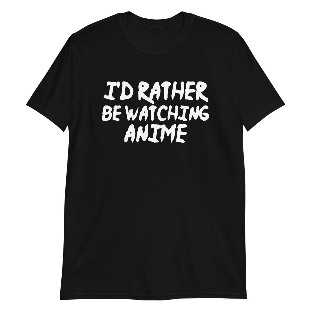 I'd Rather Be Watching Anime Unisex T-Shirt