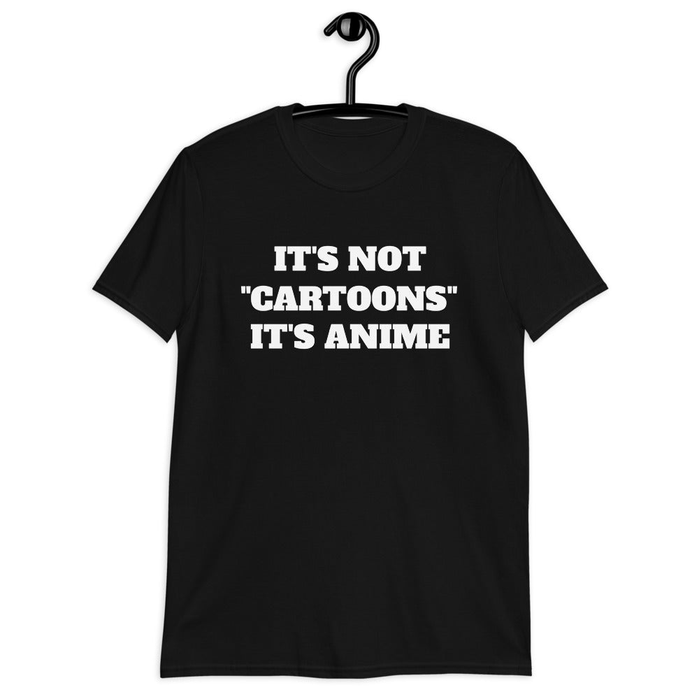 It's Not Cartoons It's Anime Unisex T-Shirt