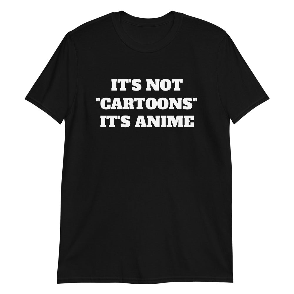 It's Not Cartoons It's Anime Unisex T-Shirt
