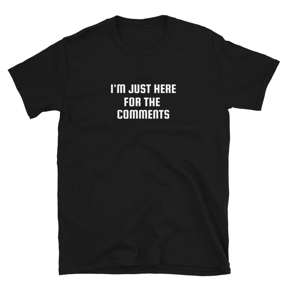 I'm Just Here For The Comments Unisex T-Shirt