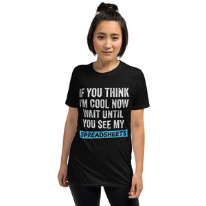 If You Think I'm Cool Now Wait Until You See My Spreadsheets Shirt | Accountant Gift Unisex T-Shirt accountant accountants accounting shirts, accountant shirt, accountant t shirt