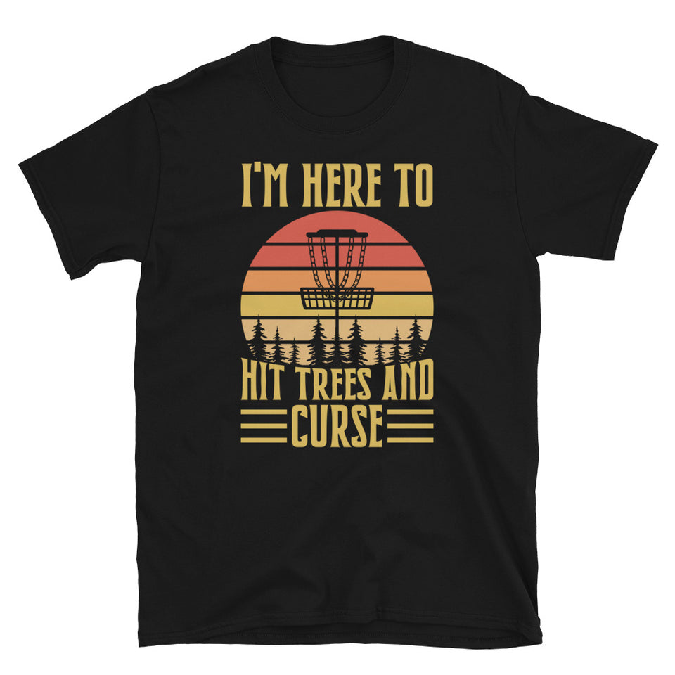 Disc Golf I'm Here To Hit Trees And Curse Tshirt | Disc Sport Shirt | Disc Golf Gifts | Disc Golf Unisex T-Shirt