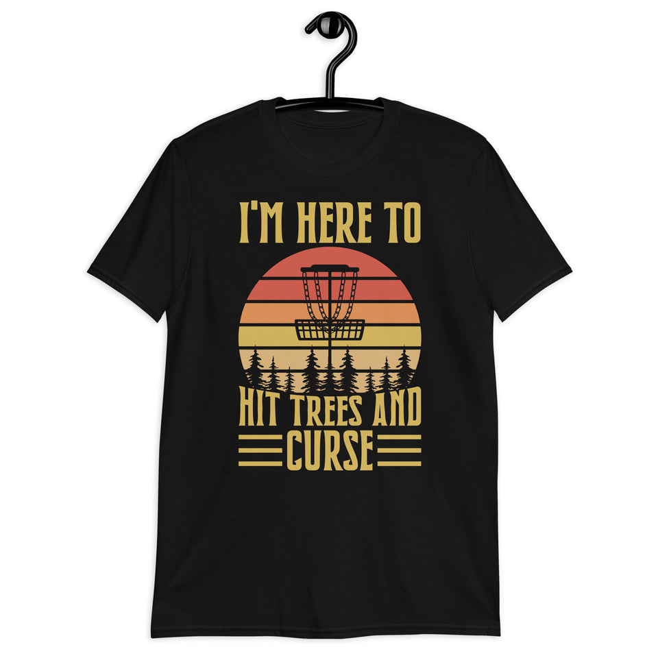 Disc Golf I'm Here To Hit Trees And Curse Tshirt | Disc Sport Shirt | Disc Golf Gifts | Disc Golf Unisex T-Shirt