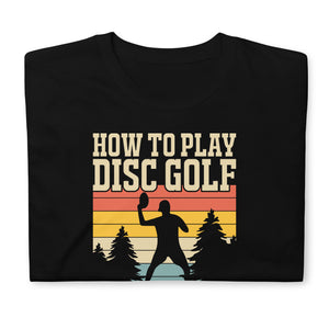 How To Play Disc Golf Tshirt | Disc Sport Shirt | Disc Golf Gifts | Disc Golf Unisex T-Shirt How To Play Disc Golf Tshirt | Disc Sport Shirt | Disc Golf Gifts | Disc Golf Unisex T-Shirt