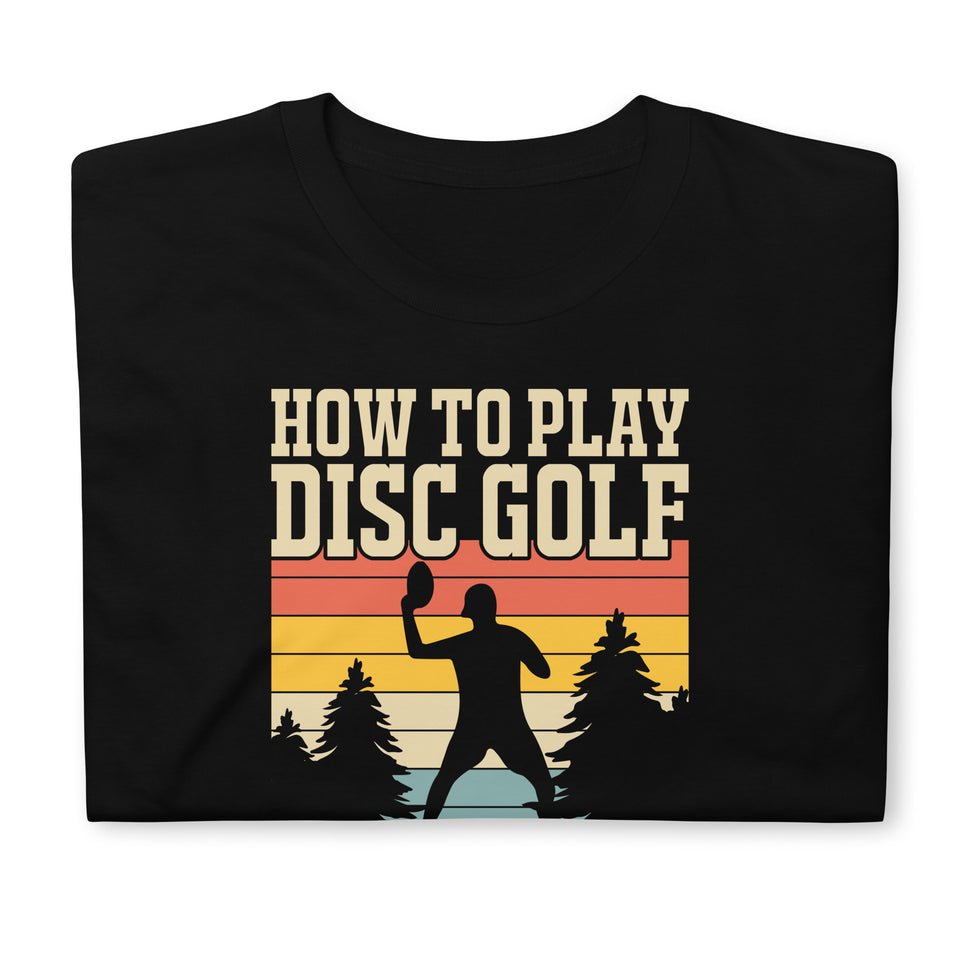 How To Play Disc Golf Tshirt | Disc Sport Shirt | Disc Golf Gifts | Disc Golf Unisex T-Shirt
