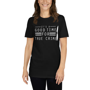 True Crime Shirt | True Crime Gifts | It's A Good Time For True Crime Unisex T-Shirt True Crime Shirt | True Crime Gifts | It's A Good Time For True Crime Unisex T-Shirt