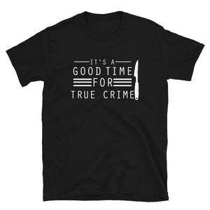 True Crime Shirt | True Crime Gifts | It's A Good Time For True Crime Unisex T-Shirt True Crime Shirt | True Crime Gifts | It's A Good Time For True Crime Unisex T-Shirt