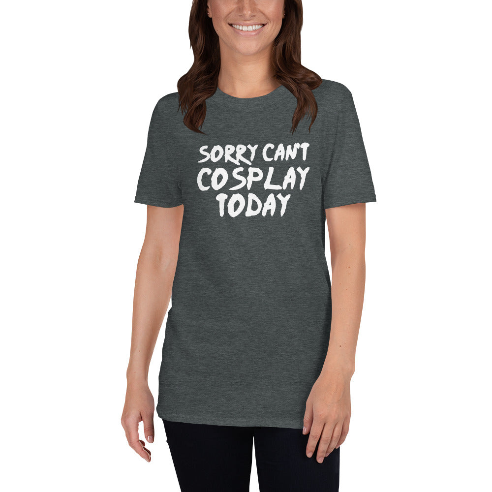 Sorry Can't Cosplay Today Anime Unisex T-Shirt