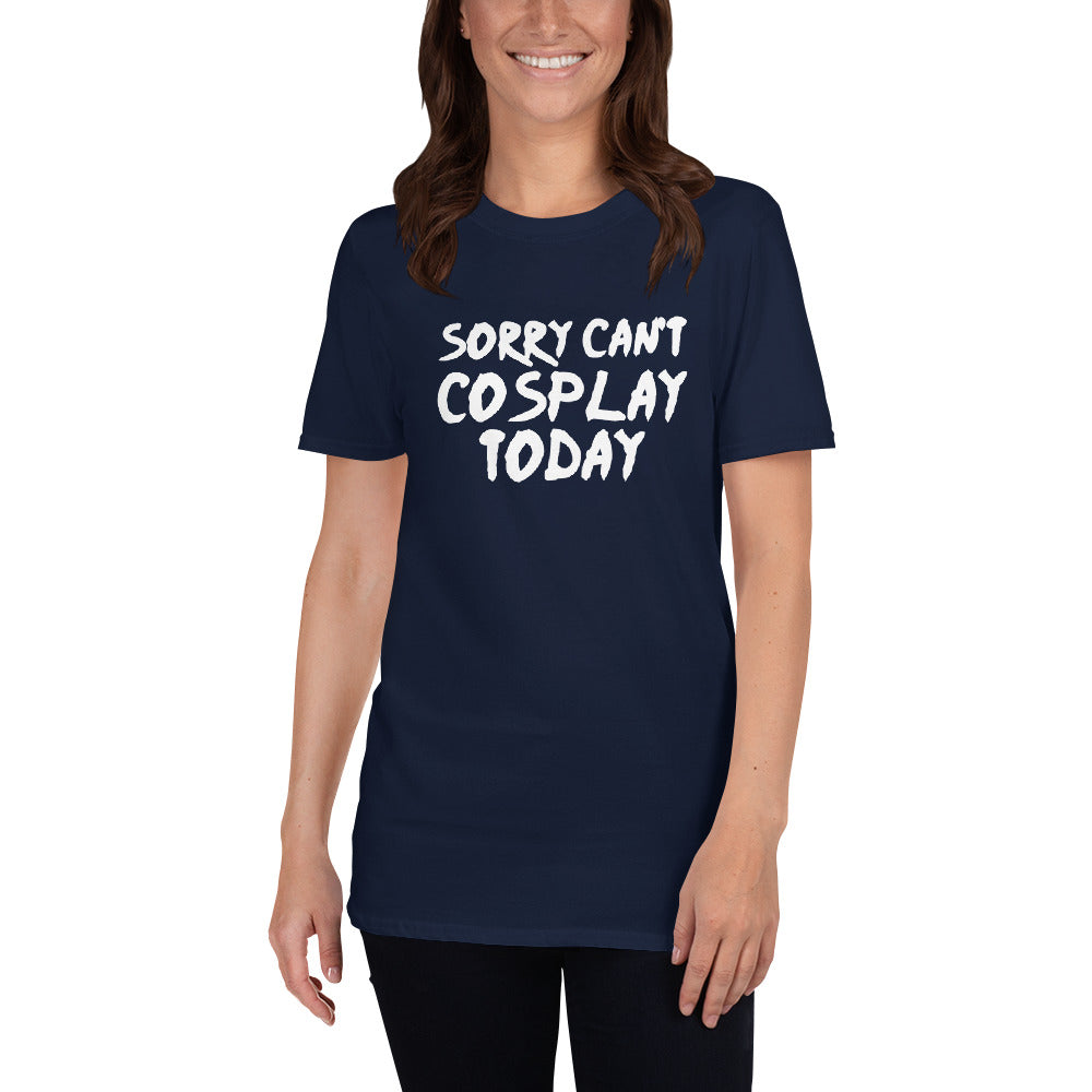 Sorry Can't Cosplay Today Anime Unisex T-Shirt