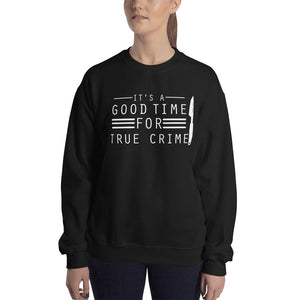 True Crime Sweatshirt | True Crime Gifts | It's A Good Time For True Crime Unisex Sweatshirt True Crime Sweatshirt | True Crime Gifts | It's A Good Time For True Crime Unisex Sweatshirt