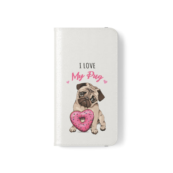 Pug Phone Case | I Love My Pug Wallet Phone Case | IPhone & Samsung Galaxy Pug Flip Cases