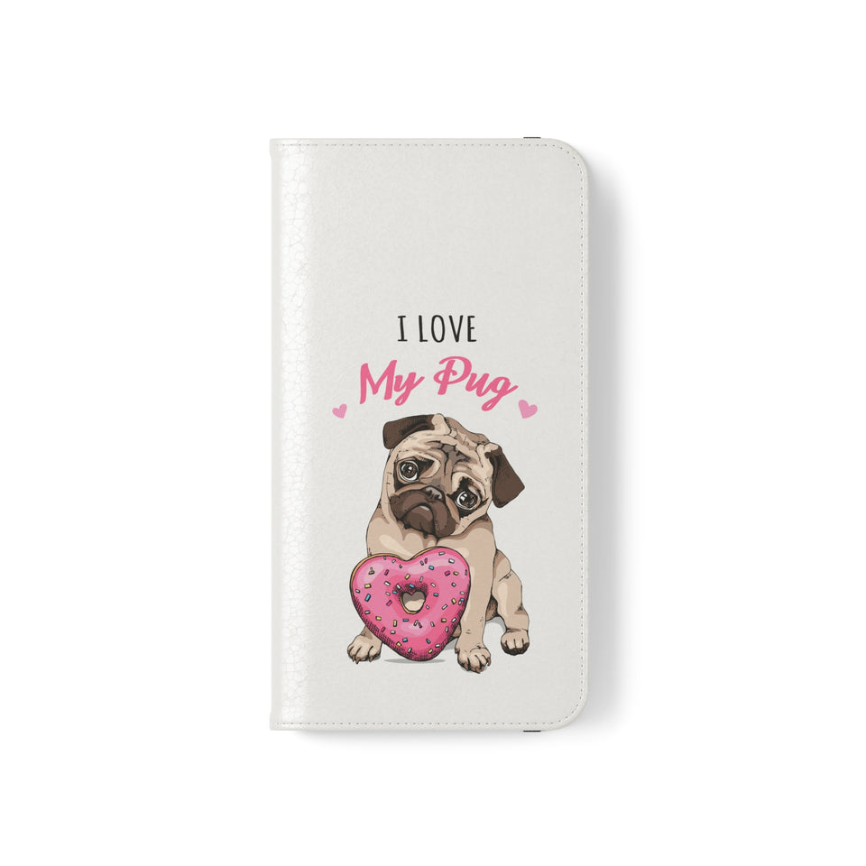 Pug Phone Case | I Love My Pug Wallet Phone Case | IPhone & Samsung Galaxy Pug Flip Cases