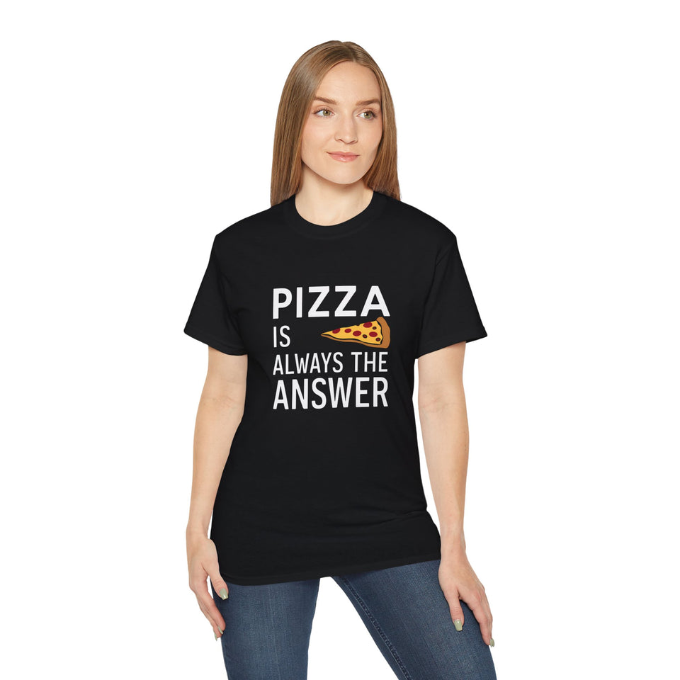 Pizza Is Always The Answer Shirt | Pizza Gift | Pizza Lover Merchandise | Pizza Gifts | Pizza Presents Unisex T-Shirt