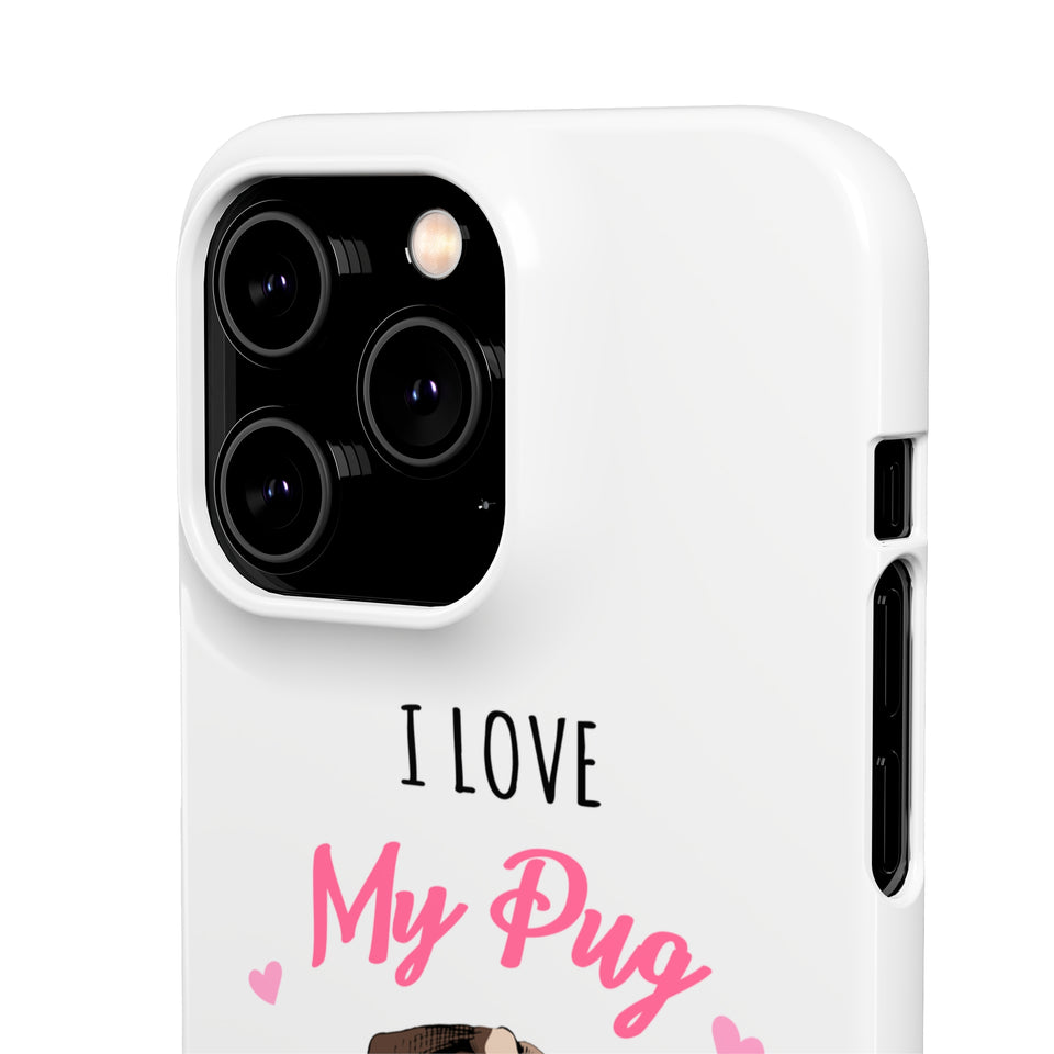 Pug Phone Case | I Love My Pug Phone Case | Pug iPhone & Samsung Galaxy Snap Cases