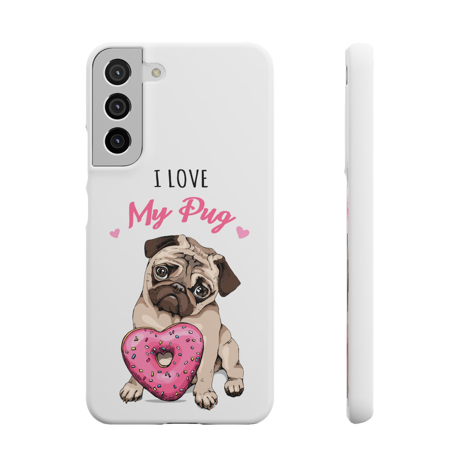 Pug Phone Case | I Love My Pug Phone Case | Pug iPhone & Samsung Galaxy Snap Cases