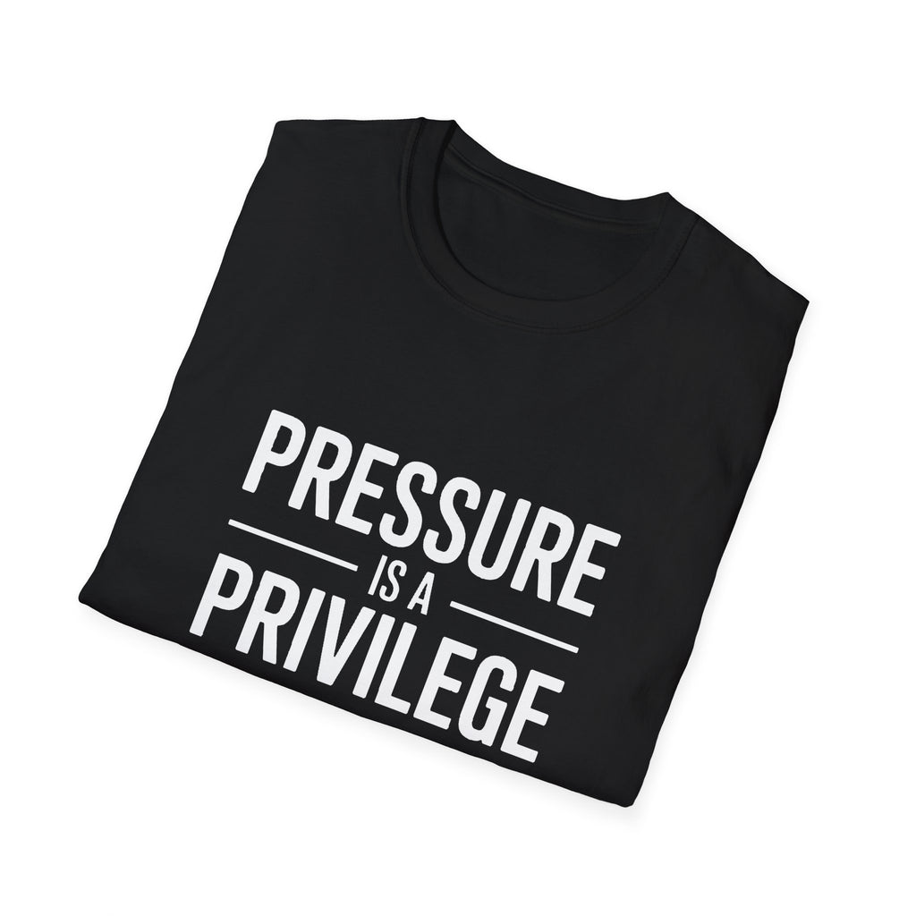 Pressure Is A Privilege T-Shirt — Motivational Graphic Tee